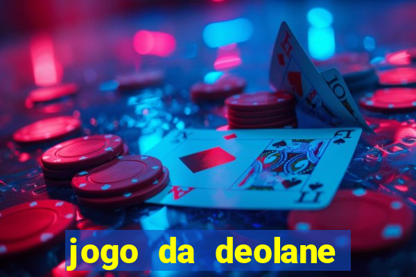 jogo da deolane que ganha dinheiro